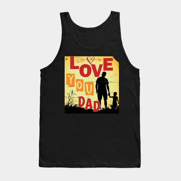 Love You Dad - Father's Day Tshirt Tank Top by Rezaul